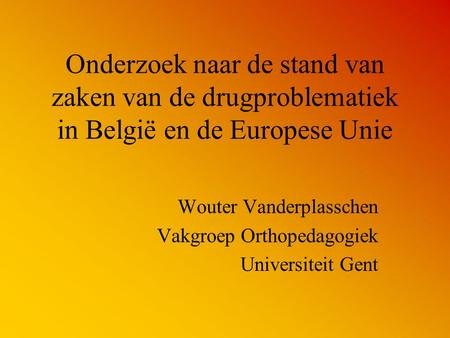 Wouter Vanderplasschen Vakgroep Orthopedagogiek Universiteit Gent