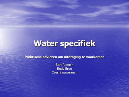 Water specifiek Praktische adviezen om uitdroging te voorkomen Bert Romein Rudy Bree Cees Sjouwerman.