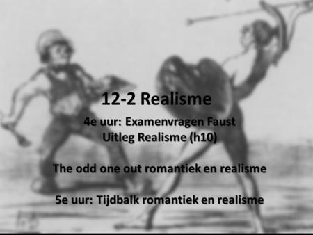 12-2 Realisme 4e uur: Examenvragen Faust Uitleg Realisme (h10)