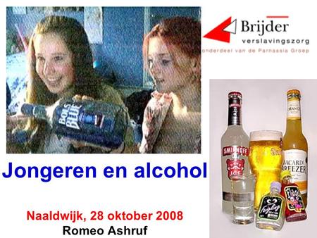 Jongeren en alcohol Naaldwijk, 28 oktober 2008 Romeo Ashruf