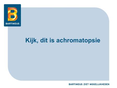 Kijk, dit is achromatopsie