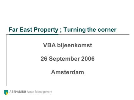 VBA bijeenkomst 26 September 2006 Amsterdam Far East Property ; Turning the corner.