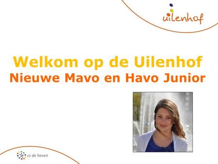 Welkom op de Uilenhof Nieuwe Mavo en Havo Junior