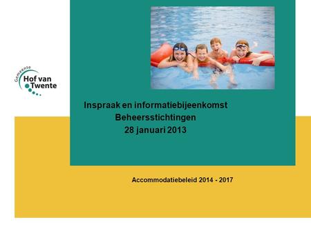 Accommodatiebeleid 2014 - 2017 Inspraak en informatiebijeenkomst Beheersstichtingen 28 januari 2013.