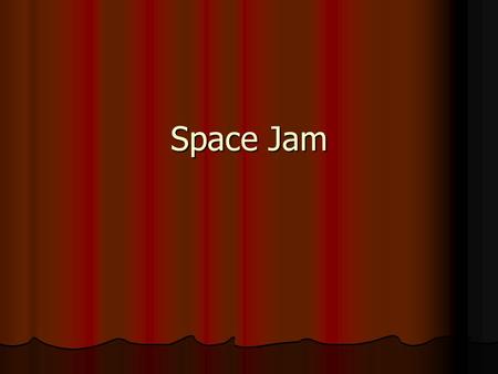 Space Jam. Algemene info Regie - Joe Pytka Regie - Joe Pytka Acteurs Acteurs Michael Jordan Michael Jordan Bugs Bunny Bugs Bunny Muziek - James Newton.