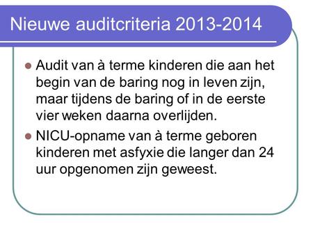 Nieuwe auditcriteria 2013-2014 Audit van à terme kinderen die aan het begin van de baring nog in leven zijn, maar tijdens de baring of in de eerste vier.