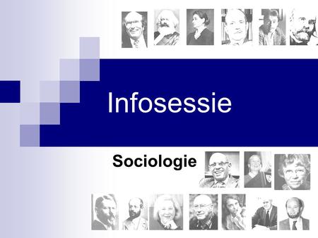 Infosessie Sociologie. => Nadruk op de analyse van het maatschappelijk gebeuren:  Hoe is ons 'samen-leven' geordend zodat we als individu en als groep.
