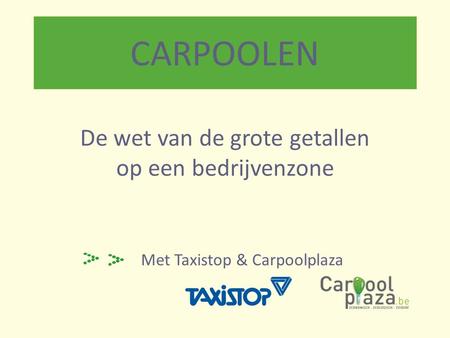CARPOOLEN Met Taxistop & Carpoolplaza De wet van de grote getallen op een bedrijvenzone.