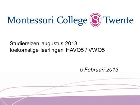 Studiereizen augustus 2013 toekomstige leerlingen HAVO5 / VWO5 5 Februari 2013.