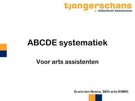 ABCDE systematiek Voor arts assistenten Erwin ten Hoeve, SEH arts KNMG.