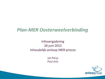Plan-MER Oosterweelverbinding Infovergadering 26 juni 2013 Inhoudelijk verloop MER-proces Jan Parys Paul Arts.