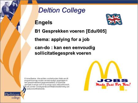 Deltion College Engels B1 Gesprekken voeren [Edu/005] thema: applying for a job can-do : kan een eenvoudig sollicitatiegesprek voeren © Anne Beeker Alle.