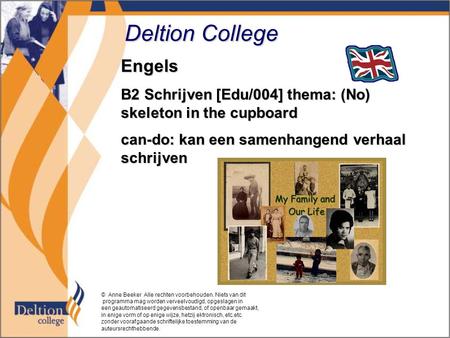 Deltion College Engels B2 Schrijven [Edu/004] thema: (No) skeleton in the cupboard can-do: kan een samenhangend verhaal schrijven © Anne Beeker Alle rechten.