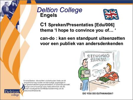 Deltion College Engels C1 Spreken/Presentaties [Edu/006] thema ‘I hope to convince you of… ‘ can-do : kan een standpunt uiteenzetten voor een publiek van.