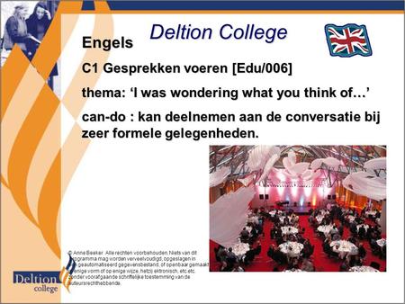 Deltion College Engels C1 Gesprekken voeren [Edu/006] thema: ‘I was wondering what you think of…’ can-do : kan deelnemen aan de conversatie bij zeer formele.