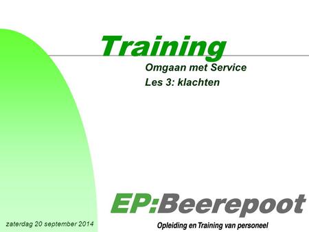 Zaterdag 20 september 2014 Training Omgaan met Service Les 3: klachten.