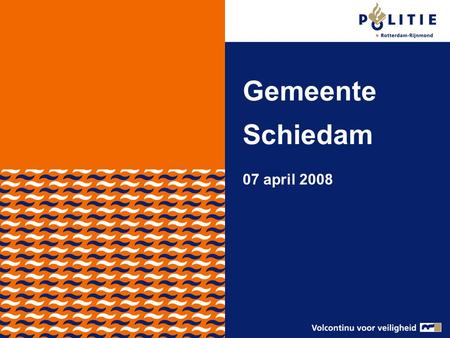 Gemeente Schiedam 07 april 2008. 1.Speerpunten 2.District Waterweg-Noord Operationele resultaten 3.Gemeente Schiedam Aangiften 4.Schiedam-Noord Aangiften.