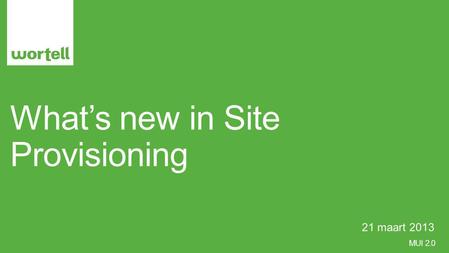 MUI 2.0 What’s new in Site Provisioning 21 maart 2013.