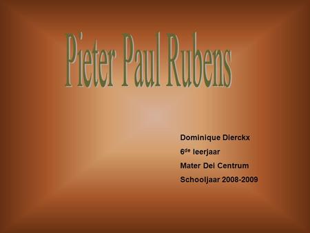 Pieter Paul Rubens Dominique Dierckx 6de leerjaar Mater Dei Centrum