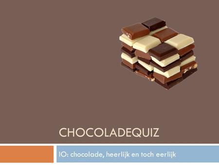IO: chocolade, heerlijk en toch eerlijk