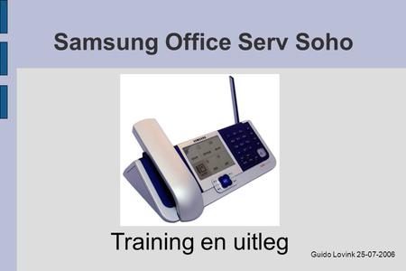 Samsung Office Serv Soho Training en uitleg Guido Lovink 25-07-2006.