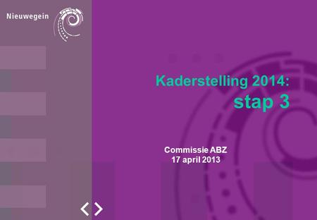 Kaderstelling 2014: stap 3 Commissie ABZ 17 april 2013.