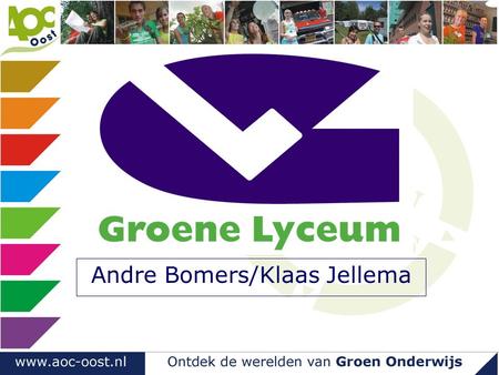Andre Bomers/Klaas Jellema. Maatschappelijke relevantie Groen onderwijs: imago “zorgonderwijs” Lage instroom mbo niveau 3 en 4 Uitval leerlingen zonder.