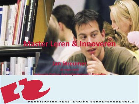 Master Leren & Innoveren Jan Streumer 25 maart 2010 Conferentie Platform Onderwijsarbeidsmarkt Rotterdam.