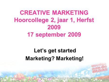 Let’s get started Marketing? Marketing!