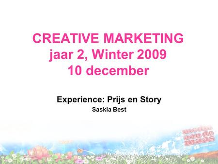 CREATIVE MARKETING jaar 2, Winter 2009 10 december Experience: Prijs en Story Saskia Best.