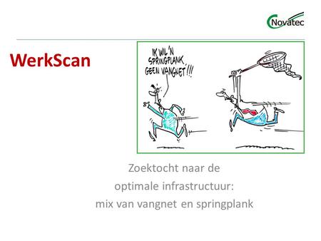 WerkScan Zoektocht naar de optimale infrastructuur: mix van vangnet en springplank.