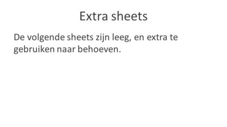 Extra sheets De volgende sheets zijn leeg, en extra te gebruiken naar behoeven.