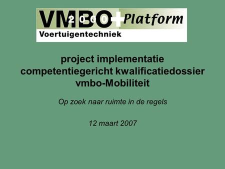 Project implementatie competentiegericht kwalificatiedossier vmbo-Mobiliteit Op zoek naar ruimte in de regels 12 maart 2007.