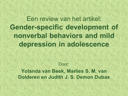 Een review van het artikel: Gender-specific development of nonverbal behaviors and mild depression in adolescence Door: Yolanda van Beek, Marlies S. M.