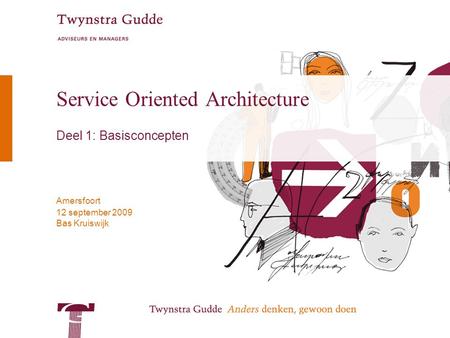 Bas Kruiswijk Amersfoort 12 september 2009 Service Oriented Architecture Deel 1: Basisconcepten.