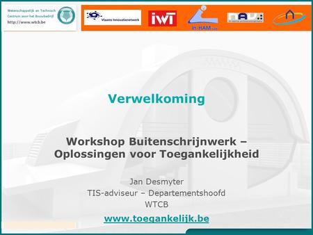 Wetenschappelijk en Technisch Centrum voor het Bouwbedrijf  Workshop Buitenschrijnwerk – Oplossingen voor Toegankelijkheid Jan Desmyter.