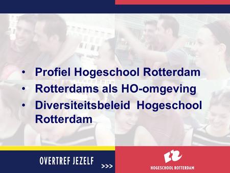 Profiel Hogeschool Rotterdam Rotterdams als HO-omgeving Diversiteitsbeleid Hogeschool Rotterdam.
