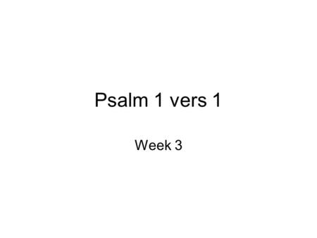 Psalm 1 vers 1 Week 3.