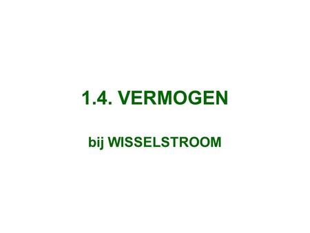 1.4. VERMOGEN bij WISSELSTROOM.