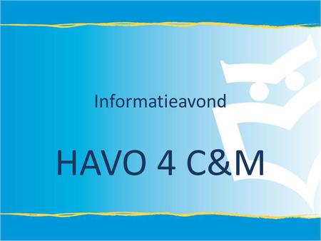 Informatieavond HAVO 4 C&M.