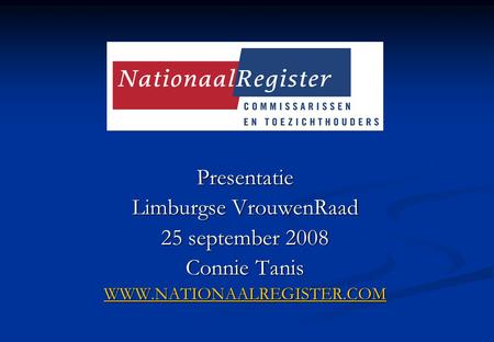 Presentatie Limburgse VrouwenRaad 25 september 2008 Connie Tanis WWW.NATIONAALREGISTER.COM.