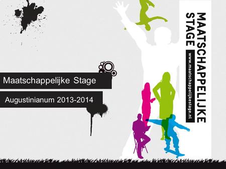 Maatschappelijke Stage Augustinianum 2013-2014. De maatschappelijke stage Organisatie Stagemakelaar –mevrouw Beckers Stagecoördinatoren –de heer Poulus.