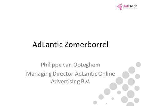 AdLantic Zomerborrel Philippe van Ooteghem Managing Director AdLantic Online Advertising B.V.