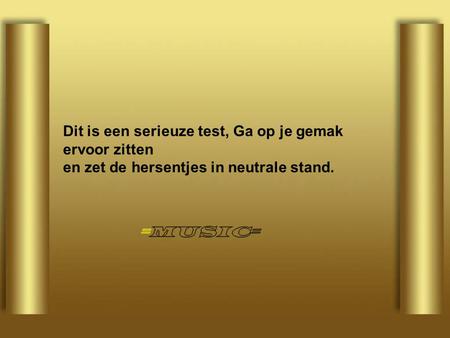 Dit is een serieuze test, Ga op je gemak ervoor zitten en zet de hersentjes in neutrale stand.