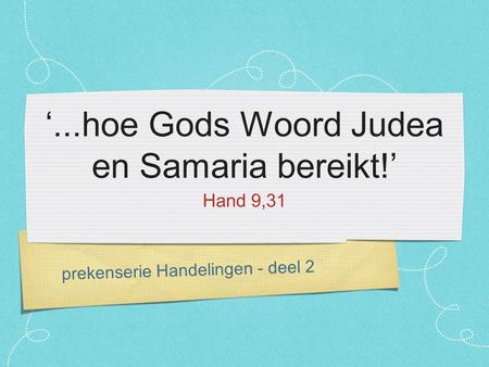 Prekenserie Handelingen - deel 2 ‘...hoe Gods Woord Judea en Samaria bereikt!’ Hand 9,31.