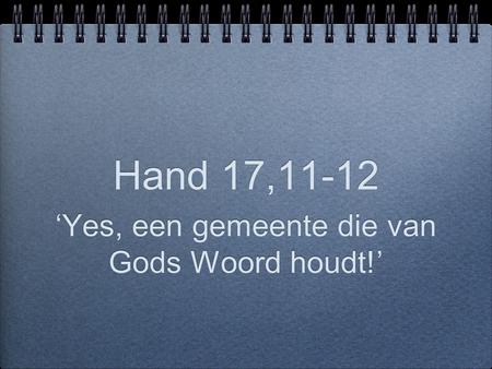 Hand 17,11-12 ‘Yes, een gemeente die van Gods Woord houdt!’