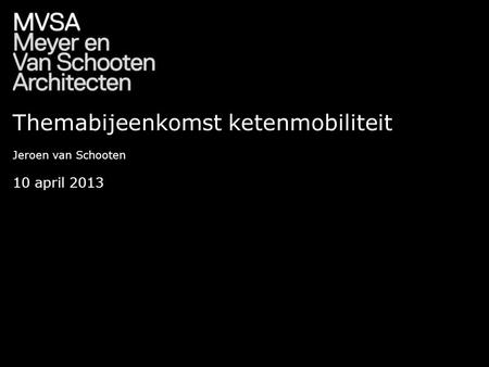 Themabijeenkomst ketenmobiliteit Jeroen van Schooten 10 april 2013.