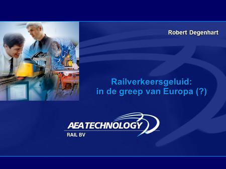 Railverkeersgeluid: in de greep van Europa (?) RobertDegenhart Robert Degenhart.