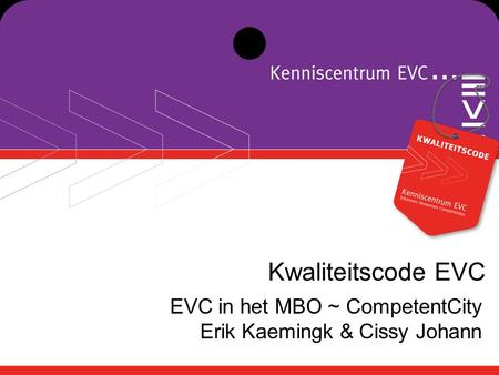 Kwaliteitscode EVC EVC in het MBO ~ CompetentCity Erik Kaemingk & Cissy Johann.
