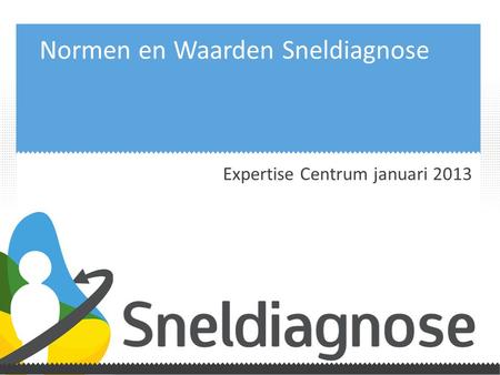 Normen en Waarden Sneldiagnose Expertise Centrum januari 2013.